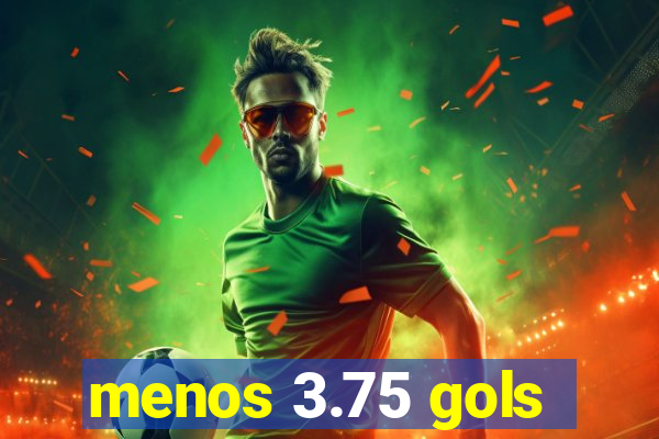 menos 3.75 gols